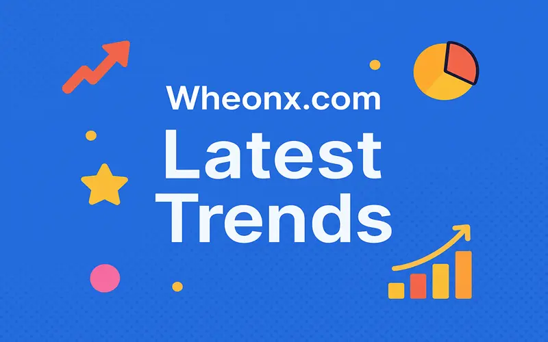 Wheonx.com Latest Trends